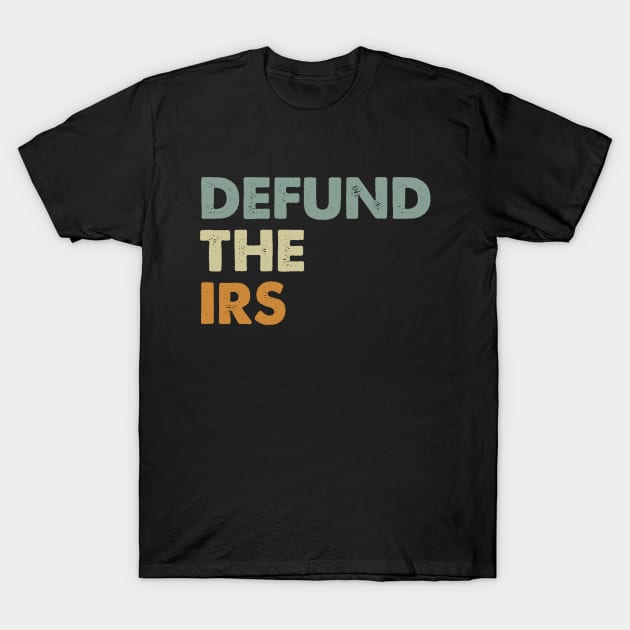 Defund The IRS Anti Government T-Shirt by sanavoc